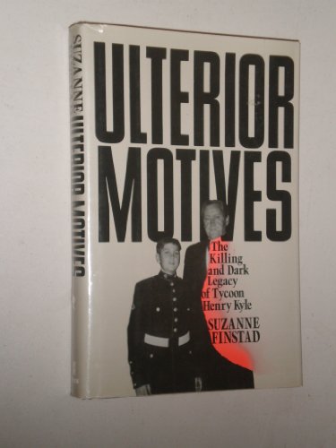 Imagen de archivo de Ulterior Motives: The Killing and Dark Legacy of Tycoon Henry Kyle a la venta por Booketeria Inc.