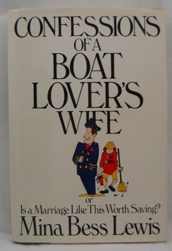 Beispielbild fr Confessions of a Boat Lovers Wife or: Is a Marriage Like This Worth Saving? zum Verkauf von Wonder Book