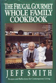 Beispielbild für The Frugal Gourmet Whole Family Cookbook: Recipes and Reflections for Contemporary Living zum Verkauf von medimops