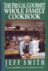 Imagen de archivo de The Frugal Gourmet Whole Family Cookbook: Recipes and Reflections for Contemporary Living a la venta por SecondSale