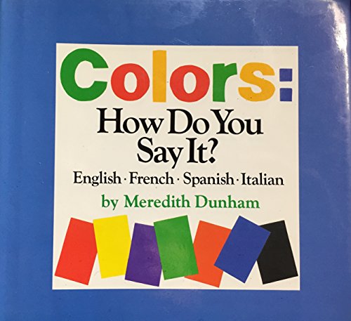 9780688069483: Colors: How Do You Say It? : English, French, Spanish, Italian (English, French, Italian and Spanish Edition)