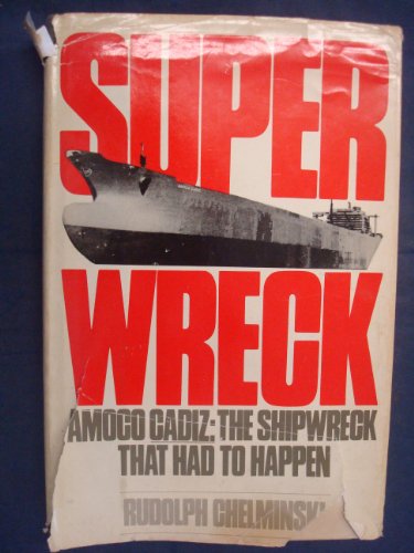 9780688069544: Superwreck: Amoco Cadiz : The Shipwreck That Had to Happen