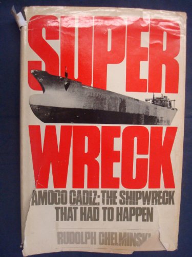 Superwreck: Amoco Cadiz : The Shipwreck That Had to Happen (9780688069544) by Chelminski, Rudolph