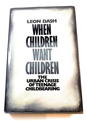 9780688069575: When Children Want Children: The Urban Crisis of Teenage Childbearing