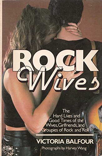 9780688069667: Rock Wives: The Hard Lives and Good Times of the Wines, Girlfriends, and Groupies of Rock and Roll