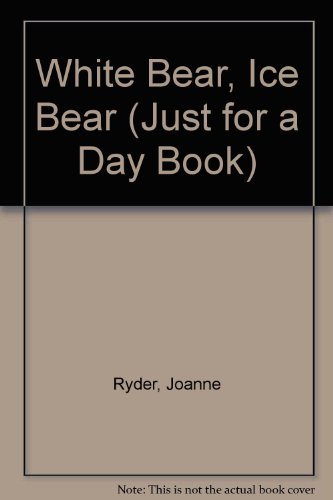 White Bear, Ice Bear (JUST FOR A DAY BOOK) (9780688071752) by Ryder, Joanne