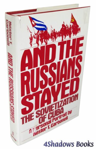 9780688072131: And the Russians Stayed: The Sovietization of Cuba : A Personal Portrait