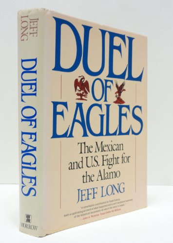 Stock image for Duel of Eagles : The Mexican and U. S. Fight for the Alamo for sale by Better World Books