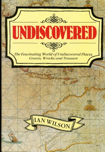 Imagen de archivo de Undiscovered: The Fascinating World of Undiscovered Places, Graves, Wrecks, and Treasure a la venta por Nilbog Books