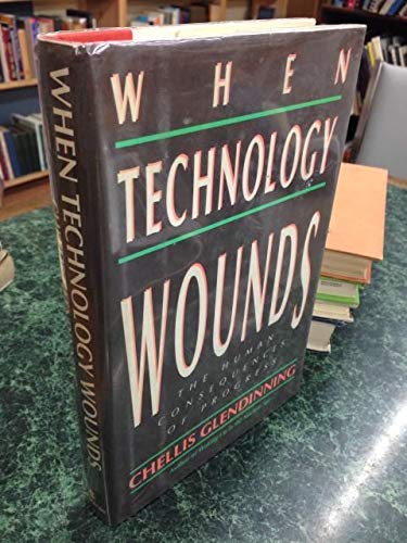 Stock image for When Technology Wounds : The Human Consequences of Progress for sale by Better World Books