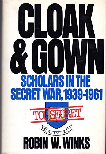 Stock image for Cloak & Gown: Scholars in the Secret War, 1939-1961 for sale by Wonder Book