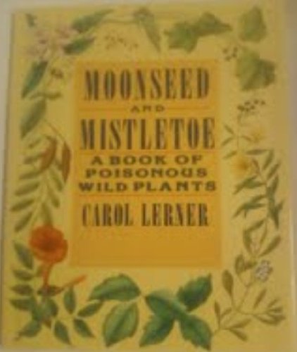 Stock image for Moonseed and Mistletoe : A Book of Poisonous Wild Plants for sale by Better World Books