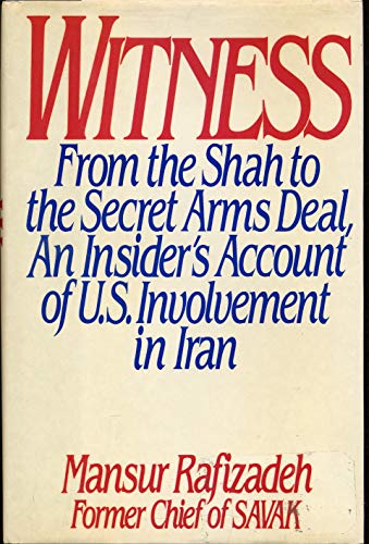 9780688073695: Witness: From the Shah to the Secret Arms Deal : An Insider's Account of U.S. Involvement in Iran