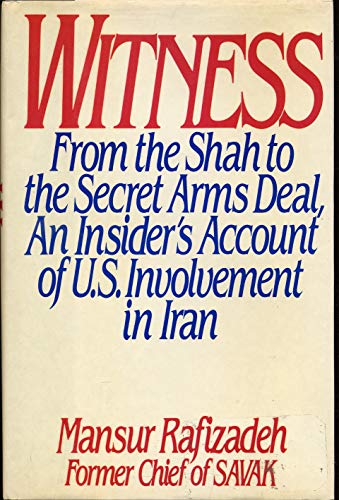 Stock image for Witness: From the Shah to the Secret Arms Deal: An Insider's Account of U.S. Involvement in Iran for sale by Nelsons Books