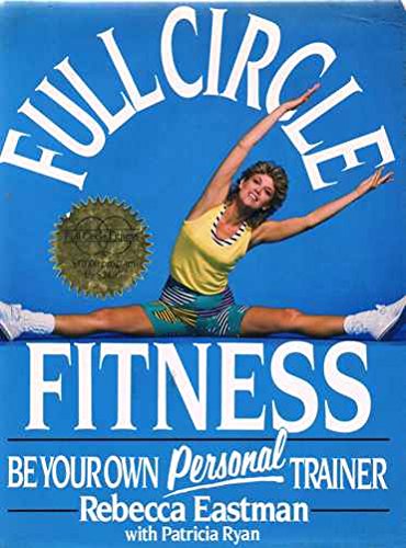 Full Circle Fitness: Be Your Own Personal Trainer (9780688074197) by Eastman, Rebecca; Ryan, Patricia; Costa, Tony; Auck, Lianne