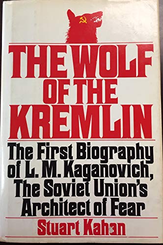 Imagen de archivo de The Wolf of the Kremlin: The First Biography of L.M. Kaganovich, the Soviet Union's Architect of Fear a la venta por SecondSale