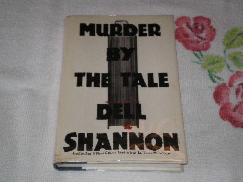 Murder by the Tale (Including 8 New Cases Featuring Lt. Luis Mendoza) (9780688075385) by Shannon, Dell