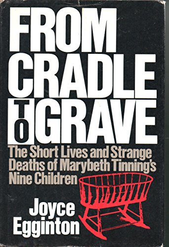 9780688075668: From Cradle to Grave: The Short Lives and Strange Deaths of Marybeth Tinning's Nine Children