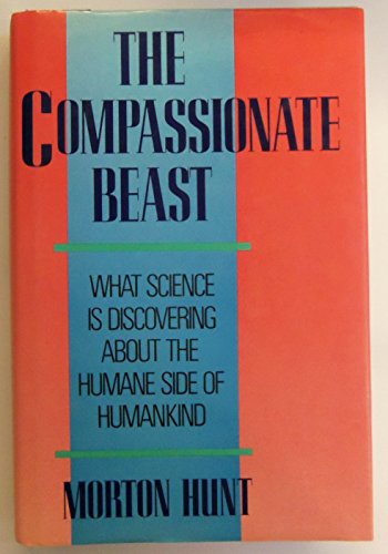 9780688075774: The Compassionate Beast: What Science Is Discovering About the Humane Side of Humankind