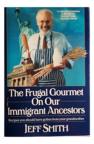 Stock image for The Frugal Gourmet on Our Immigrant Ancestors: Recipes You Should Have Gotten From Your Grandmother for sale by Ken's Book Haven