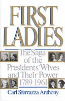 Beispielbild fr First Ladies Vol.1 : The Saga of the Presidents' Wives and Their Power, 1789-1961 zum Verkauf von Better World Books