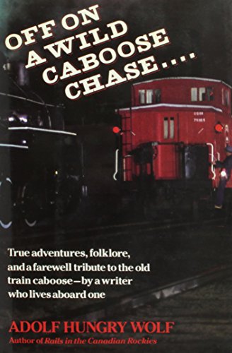 Stock image for Off on a Wild Caboose Chase.: True Adventures, Folklore, and a Farewell Tribute to the Old Train Caboose by a Writer Who Lives Aboard One [Jan 01, 1989] Hungrywolf, Adolf and Hungary Wolf, Adolf for sale by Atlantic Books