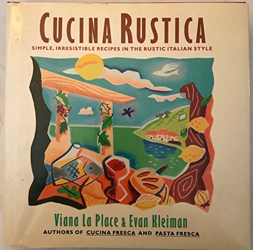 Cucina Rustica: Simple, Irresistible Recipes in the Rustic Italian Style