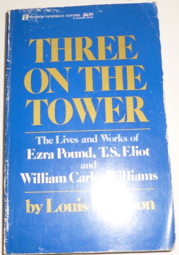 Beispielbild fr Three on the Tower: The Lives and Works of Ezra Pound, T.S. Eliot and William Carlos Williams zum Verkauf von Better World Books