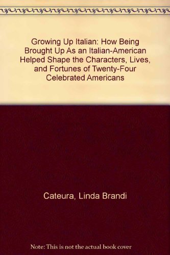 Stock image for Growing Up Italian: How Being Brought Up As an Italian-American Helped Shape the Characters, Lives, and Fortunes of Twenty-Four Celebrated Americans for sale by Gil's Book Loft