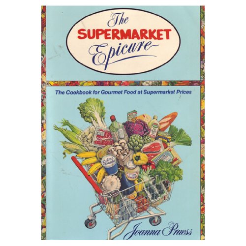 Beispielbild fr The Supermarket Epicure : Great Recipes and Smart Shopping for Today's Lifestyle zum Verkauf von Better World Books