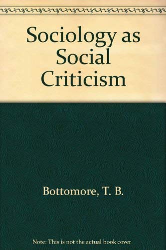 Sociology As Social Criticism (9780688080648) by Bottomore, T.B.