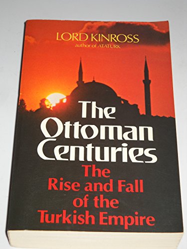 9780688080938: Ottoman Centuries: The Rise and Fall of the Turkish Empire