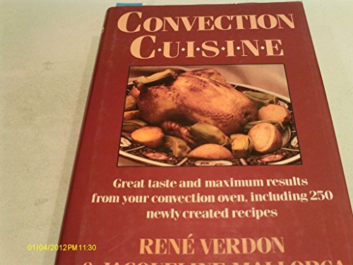 Stock image for Convection Cuisine : Great Taste and Maximum Results from Your Convection Oven, Including 250 Newly Created Recipes for sale by Better World Books