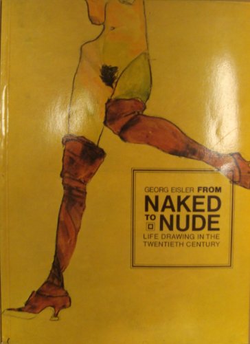 Imagen de archivo de From Naked to Nude Life Drawing in the Twentieth Century a la venta por Always Superior Books