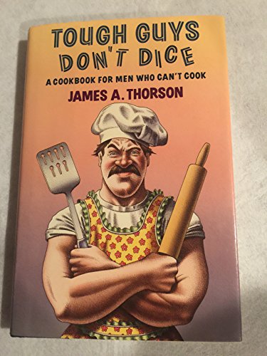 Beispielbild fr Tough Guys Don't Dice : The One and Only Cookbook for Men Who Can't Cook zum Verkauf von Better World Books