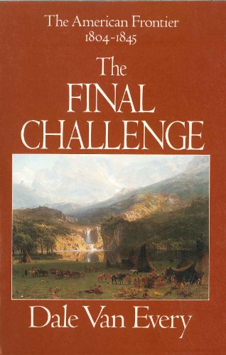 Imagen de archivo de The Final Challenge: The American Frontier, 1804-1845 a la venta por Wonder Book