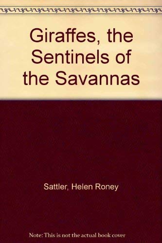 Giraffes, the Sentinels of the Savannas (9780688082857) by Sattler, Helen Roney