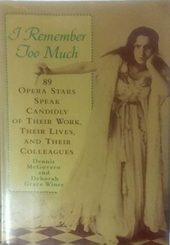 Stock image for I Remember Too Much: 89 Opera Stars Speak Candidly of Their Work, Their Lives, and Their Colleagues for sale by HPB Inc.