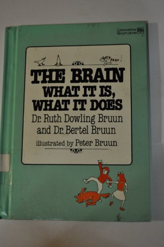 The Brain: What It Is, What It Does (Greenwillow Read-Alone Book) (9780688084530) by Dowling Bruun, Ruth; Bruun, Bertel