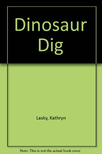 Dinosaur Dig (9780688085759) by Lasky, Kathryn
