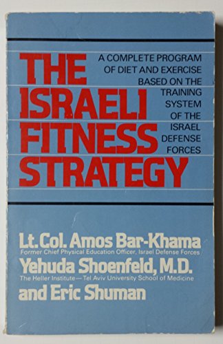 Stock image for The Israeli Fitness Strategy: A Complete Program of Diet and Exercise Based on the Training System of the Israel Defense Forces for sale by Cross-Country Booksellers