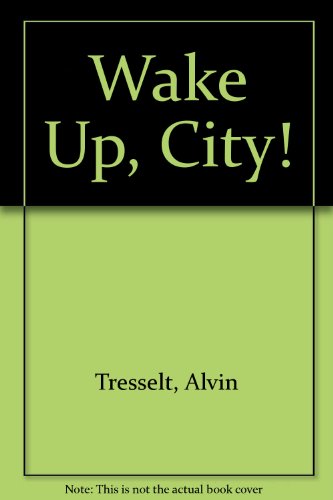 Wake Up, City! (9780688086534) by Tresselt, Alvin; Carolyn Ewing