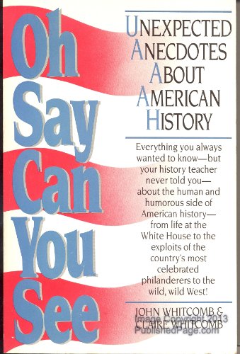 Stock image for Oh Say Can You See: Unexpected Anecdotes About American History for sale by Lee Madden, Book Dealer