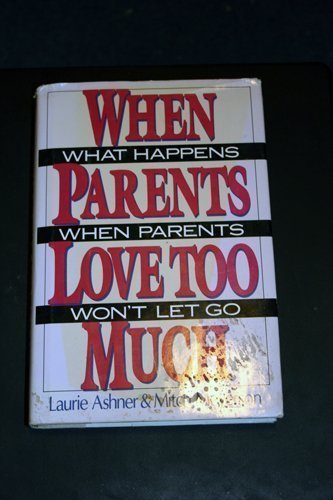 Imagen de archivo de When Parents Love Too Much: What Happens When Your Parents Won't Let Go a la venta por Lowry's Books