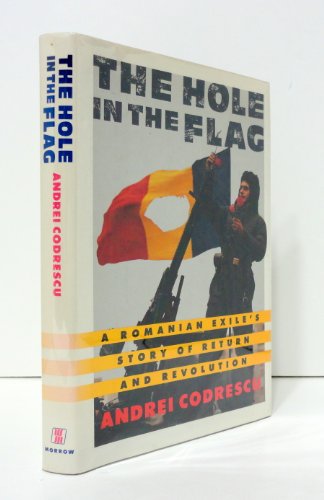 Beispielbild fr THE HOLE IN THE FLAG: A Romanian Exile's Story of Return and Revolution zum Verkauf von Joe Staats, Bookseller