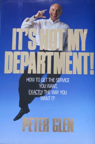 Imagen de archivo de It's Not My Department: How to Get the Service You Want, Exactly the Way You Want It a la venta por Bluff Books