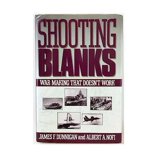 Stock image for Shooting Blanks: War Making That Doesn't Work Dunnigan, James F. and Nofi, Albert A. for sale by Aragon Books Canada