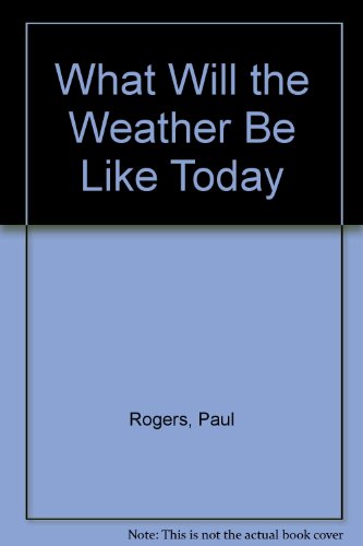 Stock image for What Will the Weather Be Like Today? for sale by Better World Books: West
