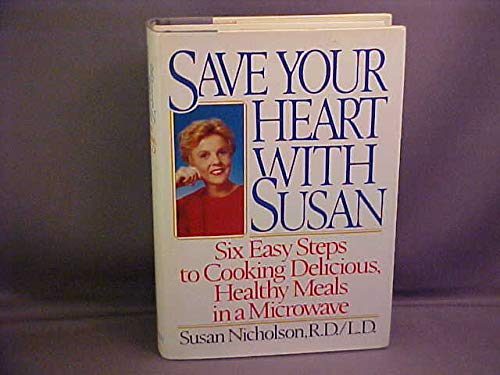 9780688090166: Save Your Heart With Susan: Six Easy Steps to Cooking Delicious Healthy Meals in a Microwave