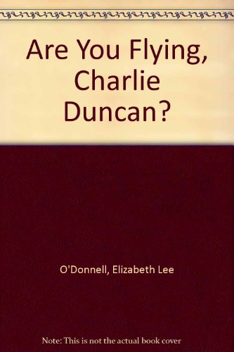 Beispielbild fr Are You Flying, Charlie Duncan? zum Verkauf von Half Price Books Inc.